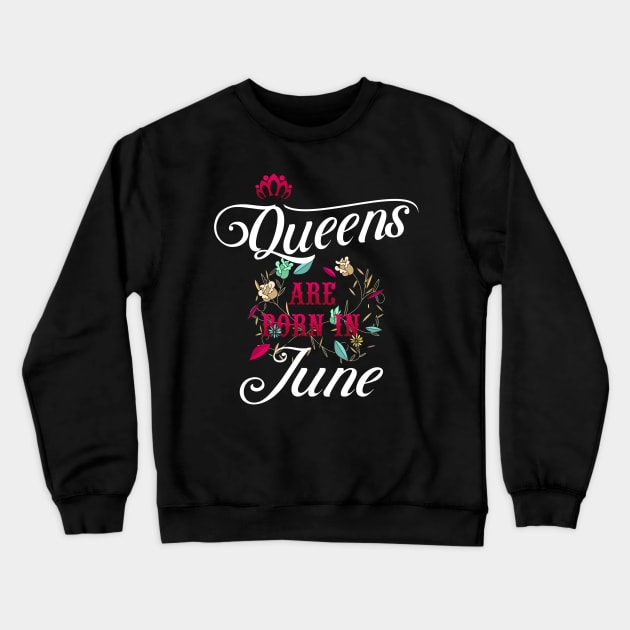 Queens Are Born In June Crewneck Sweatshirt by Diannas